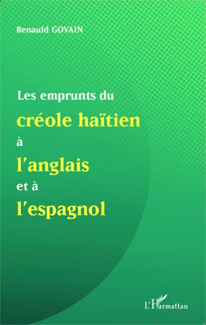 Les emprunts du créole haïtien à l'anglais et à l'espagnol - Renauld Govain - Editions L'Harmattan