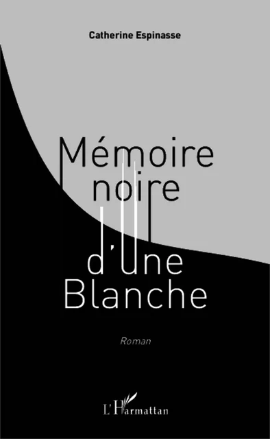 Mémoire noire d'une Blanche - Catherine Espinasse - Editions L'Harmattan