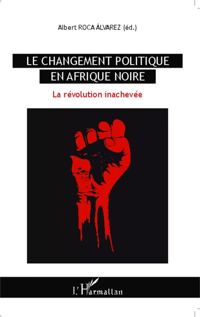 Le changement politique en Afrique noire - Albert Roca Alvarez - Editions L'Harmattan