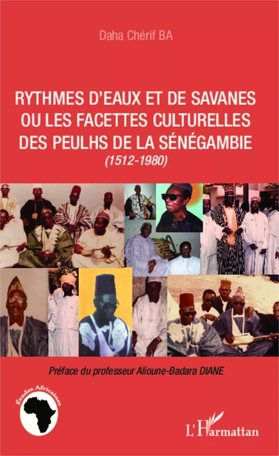 Rythmes d'eaux et de savanes ou les facettes culturelles des Peulhs de la Sénégambie - Chérif Ba Daha - Editions L'Harmattan