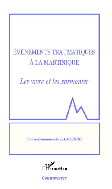 Evénements traumatiques à la Martinique - Claire-Emmanuelle Laguerre - Editions L'Harmattan