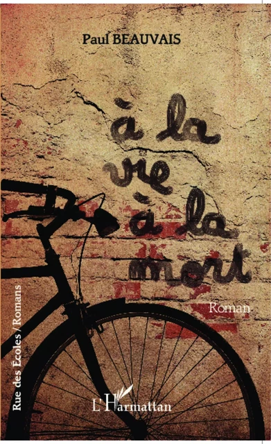 A la vie à la mort - Paul Beauvais - Editions L'Harmattan