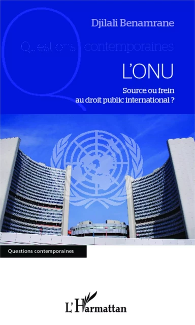 L'ONU, source ou frein au droit public international ? - Djilali Benamrane - Editions L'Harmattan