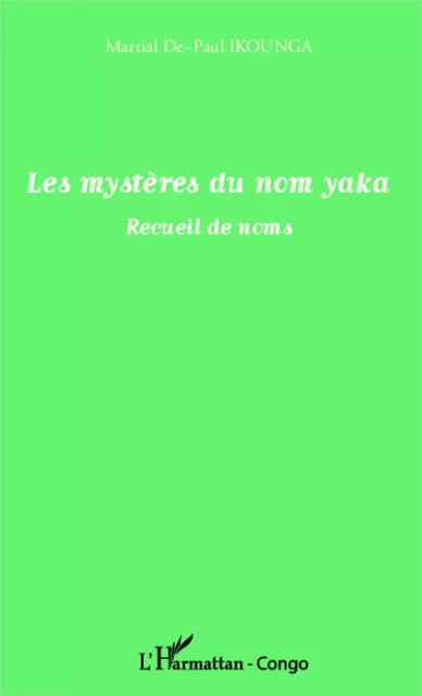 Les mystères du nom yaka - Martial De-Paul Ikounga - Editions L'Harmattan