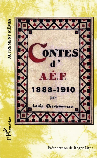 Contes d'AEF 1888-1910 - Ouvrage inédit - Louis Charbonneau - Editions L'Harmattan