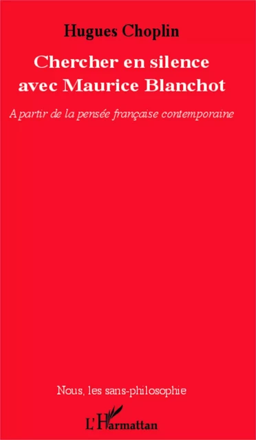 Chercher en silence avec Maurice Blanchot - Hugues Choplin - Editions L'Harmattan