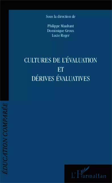 Cultures de l'évaluation et dérives évaluatives - Dominique Groux, Philippe Maubant, Lucie Roger - Editions L'Harmattan