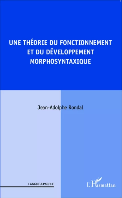 Une théorie du fonctionnement et du développement morphosyntaxique - Jean-Adolphe Rondal - Editions L'Harmattan