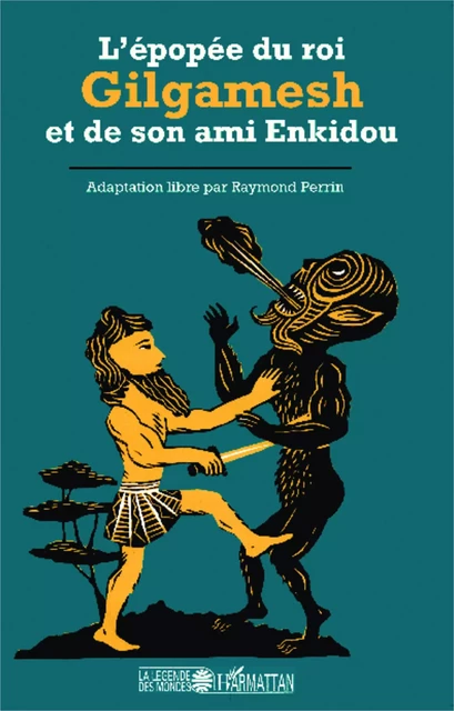 L'épopée du roi Gilgamesh et de son ami Enkidou - Raymond Perrin - Editions L'Harmattan