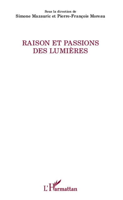 Raison et passions des Lumières - Pierre François Moreau - Editions L'Harmattan