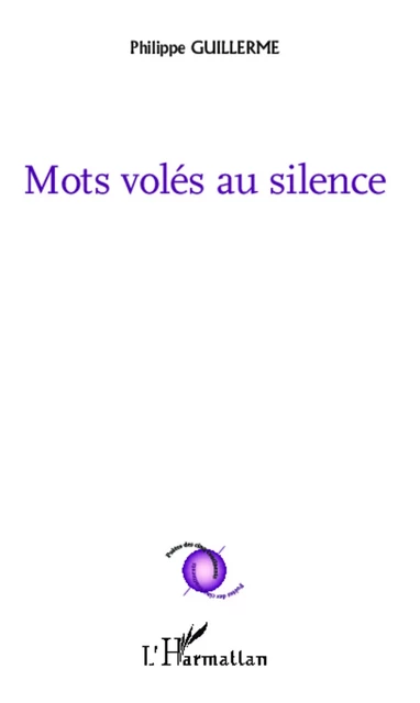 Mots volés au silence - Philippe Guillerme - Editions L'Harmattan