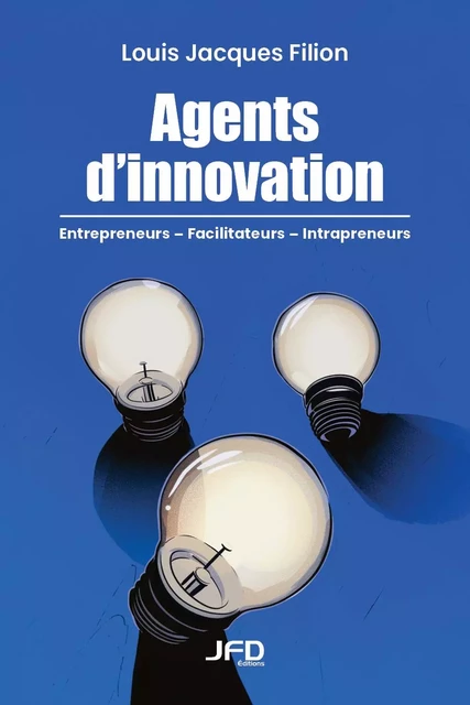 Agents d’innovation - Louis Jacques Filion - Éditions JFD Inc