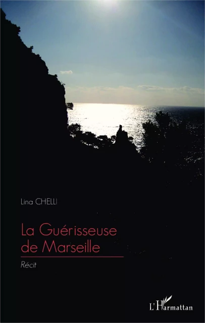 La Guérisseuse de Marseille - Lina Chelli - Editions L'Harmattan