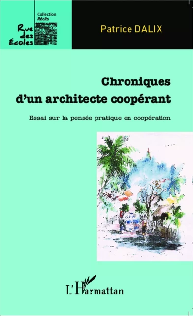 Chroniques d'un architecte coopérant - Patrice Dalix - Editions L'Harmattan