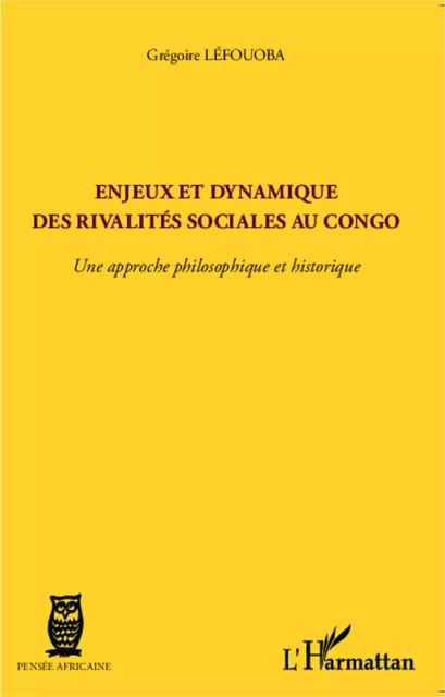 Enjeux et dynamique des rivalités sociales au Congo - Grégoire Léfouoba - Editions L'Harmattan