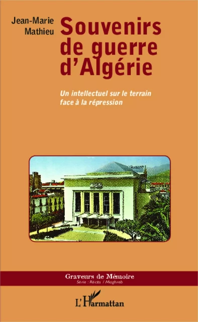 Souvenirs de guerre d'Algérie - Jean-Marie Mathieu - Editions L'Harmattan