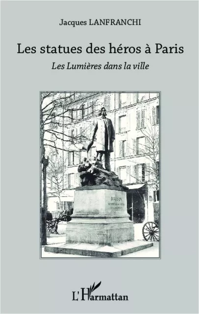 Les statues des héros à Paris - Jacques Lanfranchi - Editions L'Harmattan