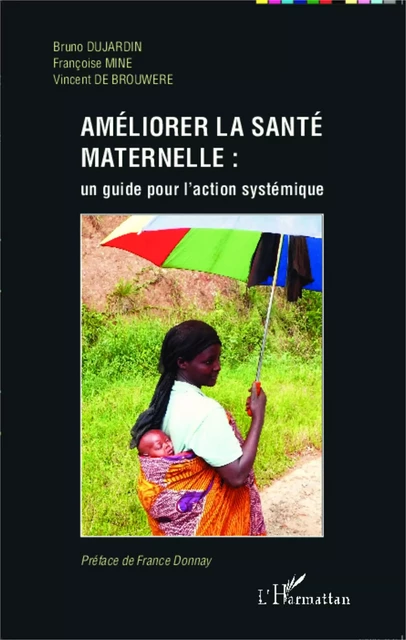 Améliorer la santé maternelle : un guide pour l'action systémique - Bruno Dujardin, Françoise Mine, Vincent De Brouwere - Editions L'Harmattan