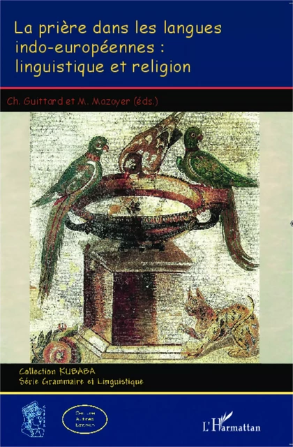 La prière dans les langues indo-européennes: linguistique et religion - Charles Guittard, Michel Mazoyer - Editions L'Harmattan