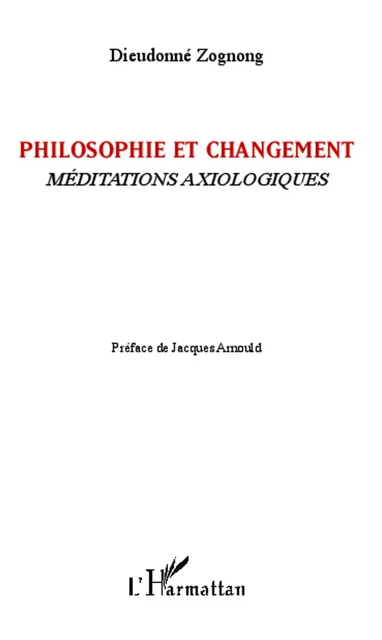 Philosophie et changement - DIEUDONNE Zognong - Editions L'Harmattan