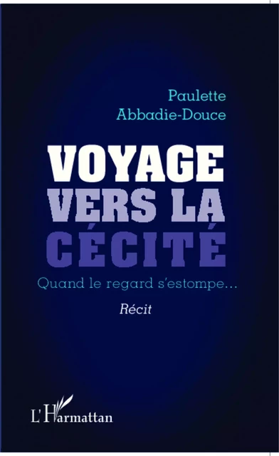 Voyage vers la cécité - paulette abbadie-douce - Editions L'Harmattan