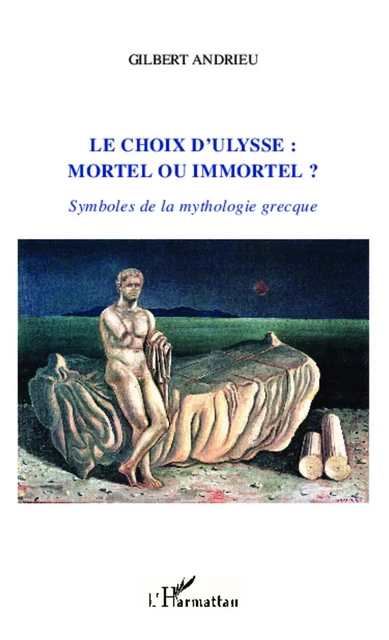 Le choix d'Ulysse : mortel ou immortel ? - Gilbert Andrieu - Editions L'Harmattan