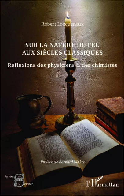 Sur la nature du feu aux siècles classiques - Robert Locqueneux - Editions L'Harmattan