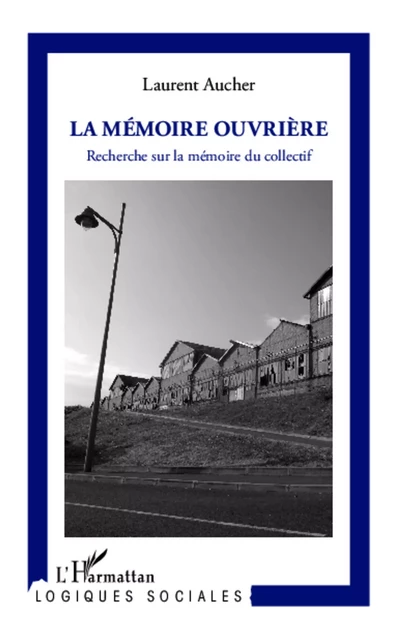 La mémoire ouvrière - Laurent AUCHER - Editions L'Harmattan