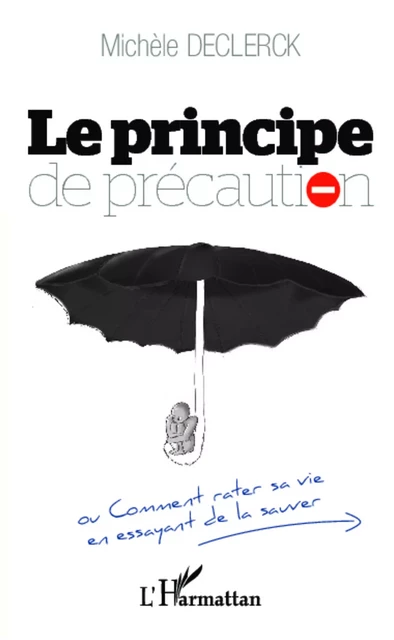 Le principe de précaution -  Declerck michele - Editions L'Harmattan