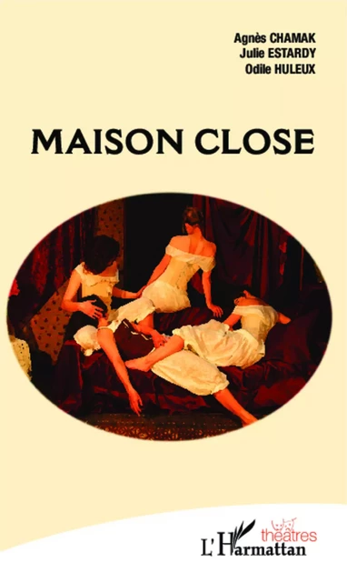 Maison close - Agnès Chamak, Julie Estardy, Odile Huleux - Editions L'Harmattan