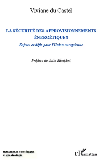 La sécurité des approvisionnements énergétiques - Viviane du Castel - Editions L'Harmattan