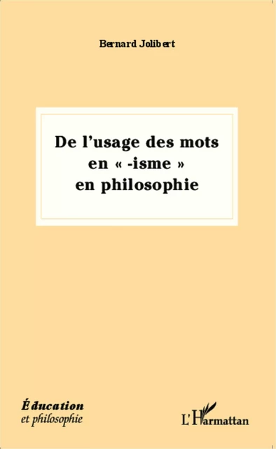 De l'usage des mots en "-isme" en philosophie - Bernard Jolibert - Editions L'Harmattan