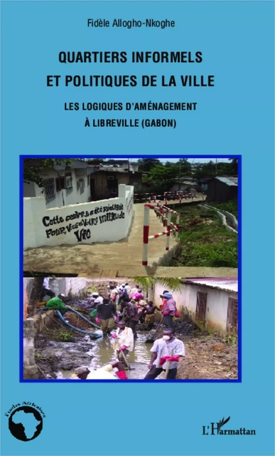 Quartiers informels et politiques de la ville - Fidèle Allogho-Nkoghe - Editions L'Harmattan