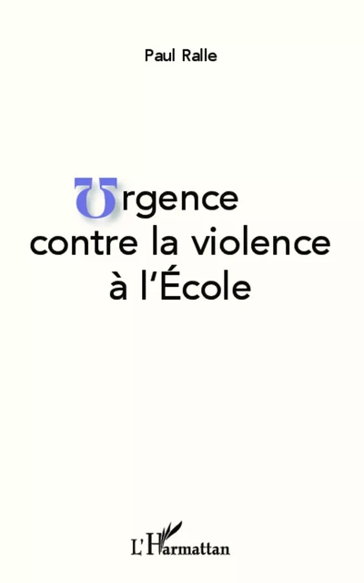 Urgence contre la violence à l'École - Paul Ralle - Editions L'Harmattan