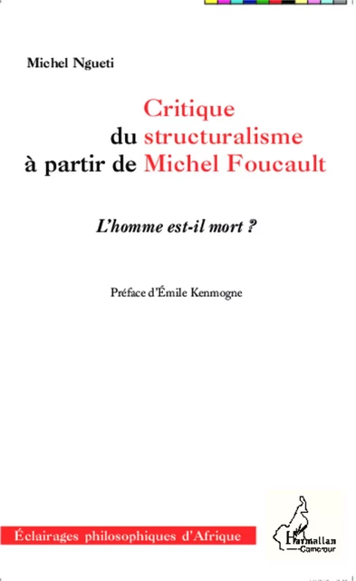 Critique du structuralisme à partir de Michel Foucault - Michel Ngueti - Editions L'Harmattan