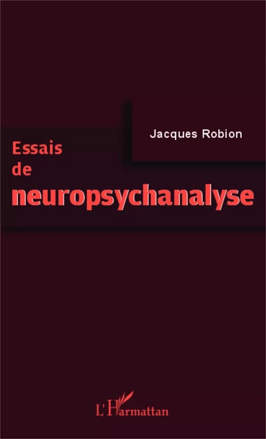 Essais de neuropsychanalyse - Jacques Robion - Editions L'Harmattan