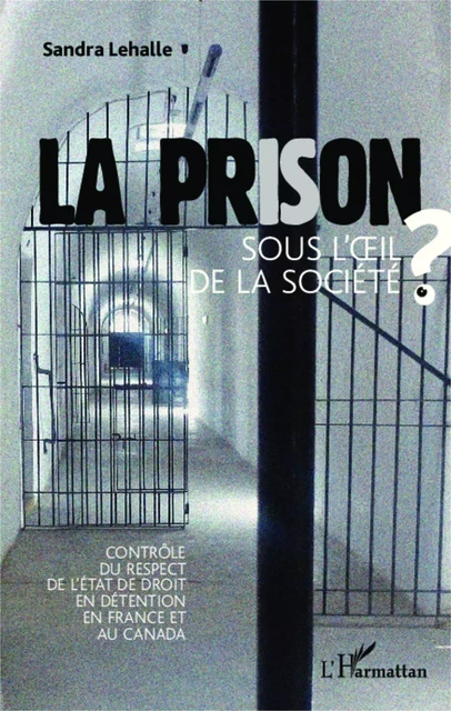 La prison sous l'oeil de la socièté - Sandra Lehalle - Editions L'Harmattan