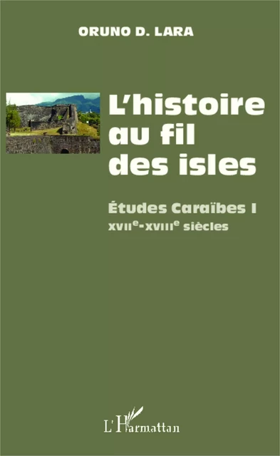 L'histoire au fil des isles - Oruno Lara - Editions L'Harmattan