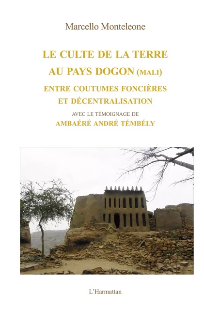 Le culte de la terre au pays Dogon (Mali) - Marcello Monteleone - Harmattan Italia