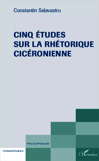 Cinq études sur la rhéthorique cicéronienne - Constantin Salavastru - Editions L'Harmattan