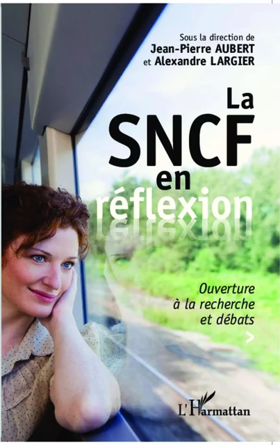 La SNCF en réflexion - Alexandre Largier, Jean-Pierre Aubert - Editions L'Harmattan