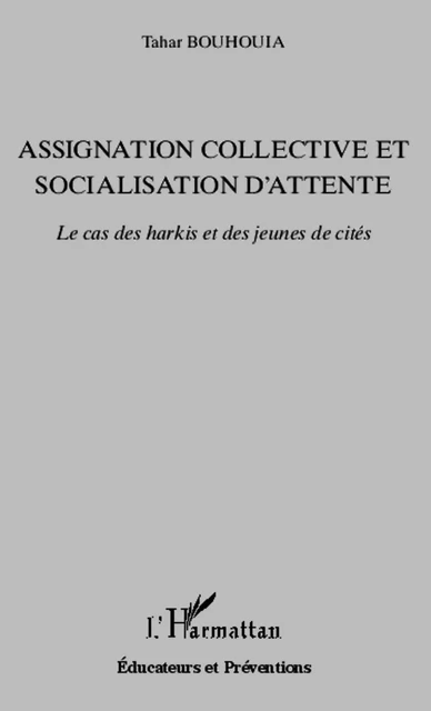 Assignation collective et socialisation d'attente - Tahar Bouhouia - Editions L'Harmattan