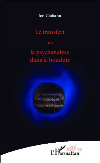 Le transfert ou la psychanalyse dans le boudoir - Ion Ciobanu - Editions L'Harmattan