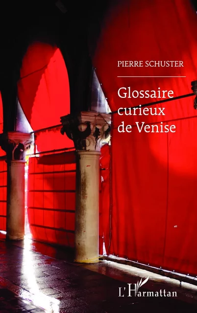 Glossaire curieux de Venise - Pierre Schuster - Editions L'Harmattan