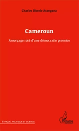 Cameroun Amorçage raté d'une démocratie promise