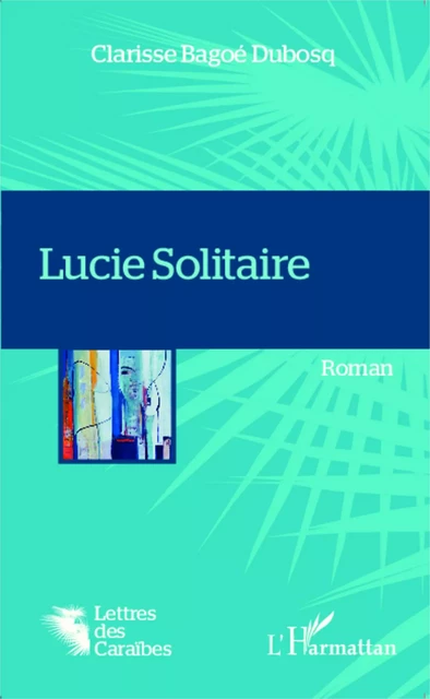 Lucie Solitaire - Clarisse Bagoé-Dubosq - Editions L'Harmattan