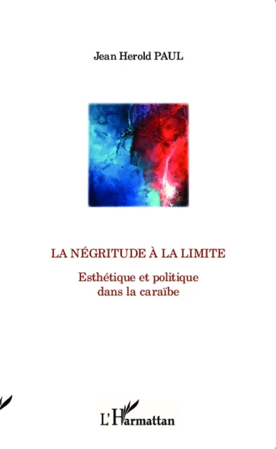 La négritude à la limite - Jean Herold Paul - Editions L'Harmattan