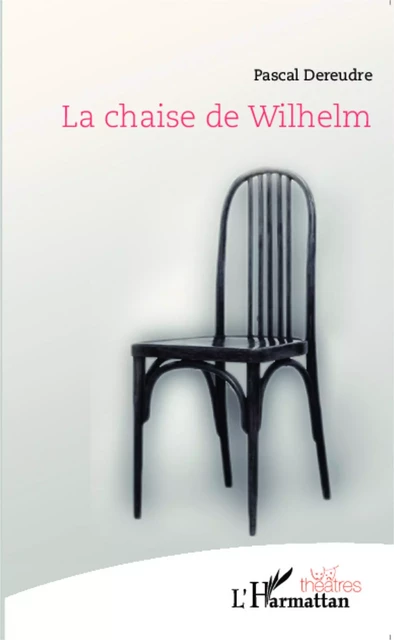 La chaise de Wilhelm - Pascal DEREUDRE - Editions L'Harmattan