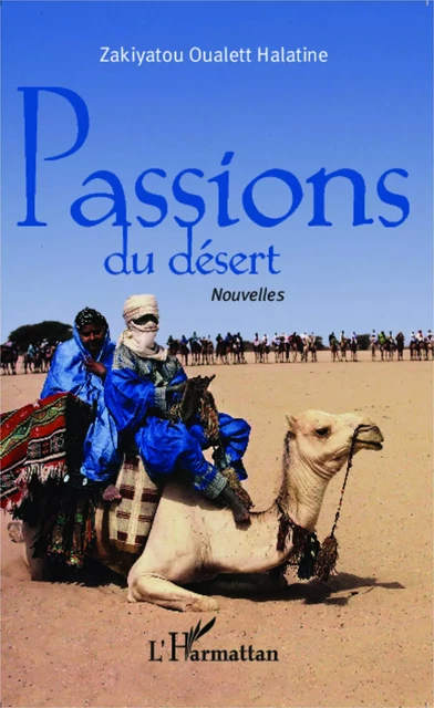 Passions du désert - Zakiyatou Oualett Halatine - Editions L'Harmattan