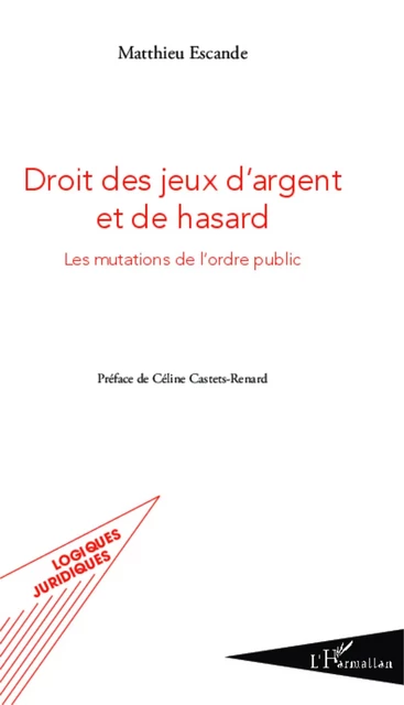 Droit des jeux d'argent et de hasard - Matthieu ESCANDE - Editions L'Harmattan